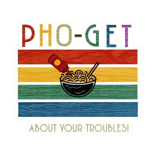 Pho-Get Your Troubles