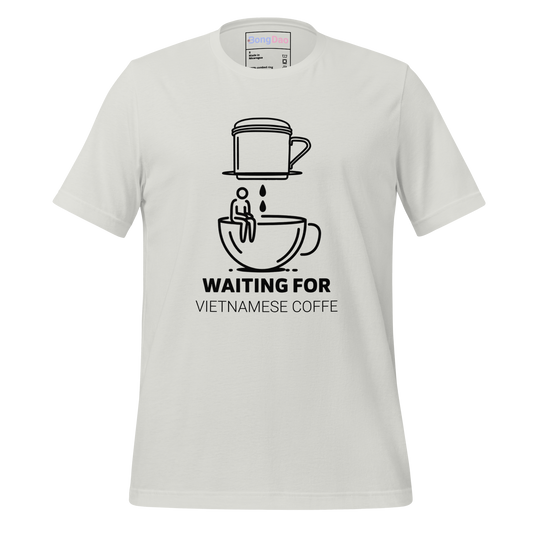 Waiting for Vietnamese Coffee: Patience Brewed Unisex Tee