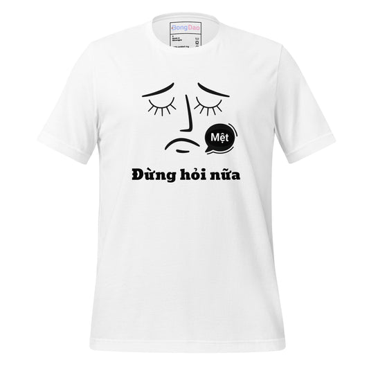 Đừng Hỏi Nữa: Vietnamese Tired AF Unisex T-shirt